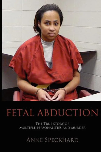 Fetal Abduction: The True Story of Multiple Personalities and Murder - Paperback