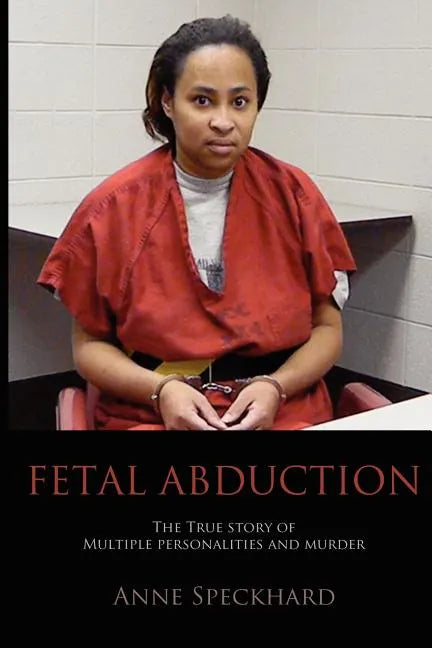 Fetal Abduction: The True Story of Multiple Personalities and Murder - Paperback