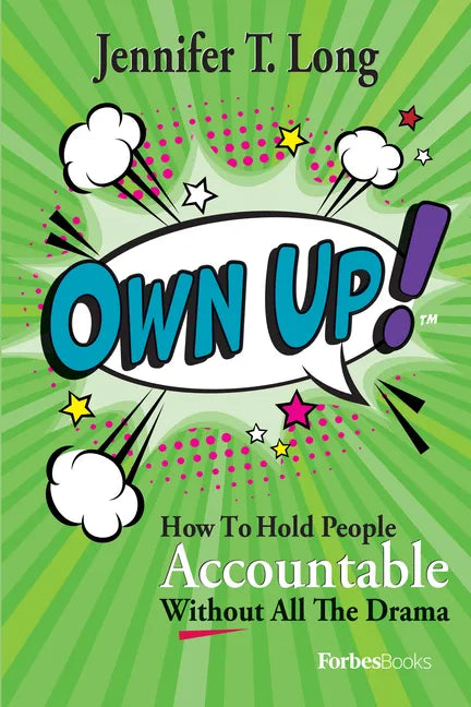 Own Up!: How to Hold People Accountable Without All the Drama - Hardcover