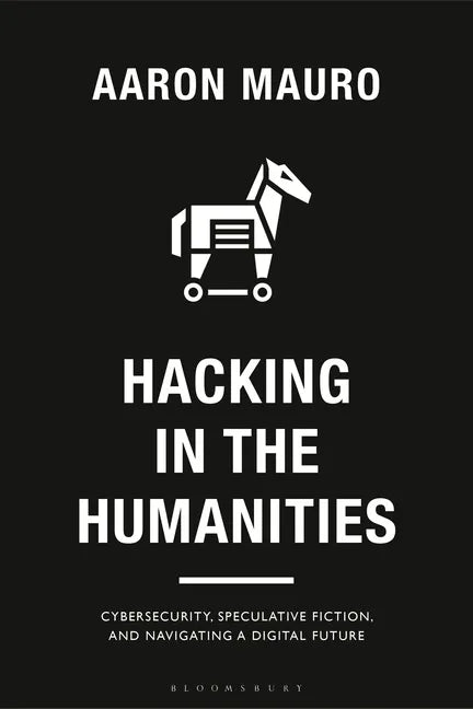 Hacking in the Humanities: Cybersecurity, Speculative Fiction, and Navigating a Digital Future - Hardcover