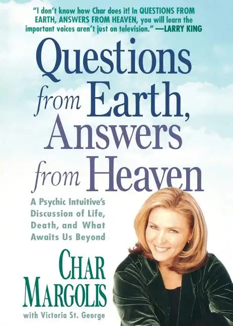 Questions from Earth, Answers from Heaven: A Psychic Intuitive's Discussion of Life, Death, and What Awaits Us Beyond - Paperback
