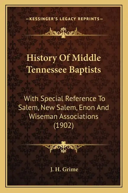 History Of Middle Tennessee Baptists: With Special Reference To Salem, New Salem, Enon And Wiseman Associations (1902) - Paperback
