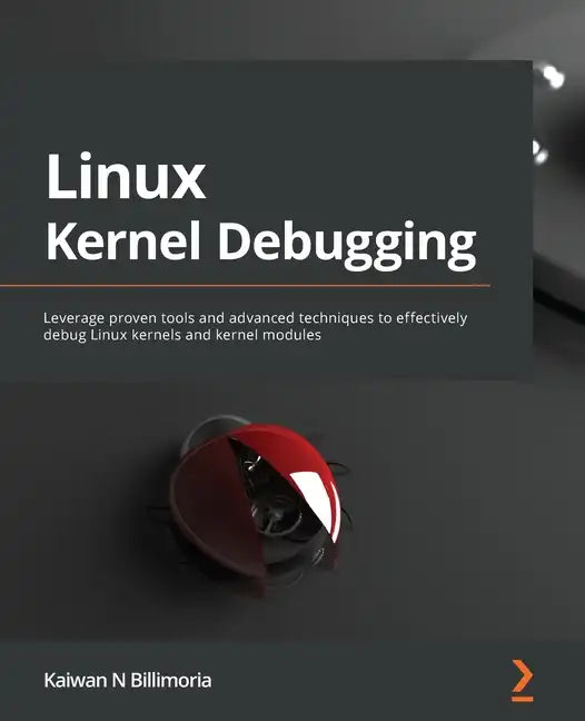 Linux Kernel Debugging: Leverage proven tools and advanced techniques to effectively debug Linux kernels and kernel modules - Paperback