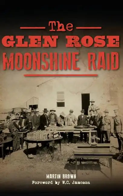 The Glen Rose Moonshine Raid - Hardcover