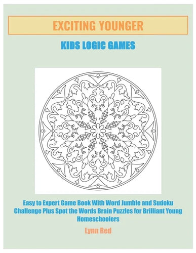 Exciting Younger Kids Logic Games: Easy to Expert Game Book With Word Jumble and Sudoku Challenge Plus Spot the Words Brain Puzzles for Brilliant Youn - Paperback