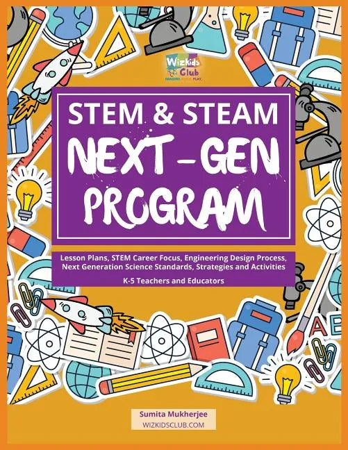 STEM & STEAM Next-Gen Program: Lesson Plans, STEM Career Focus, Engineering Design Process, Next Generation Science Standards, Strategies and Activiti - Paperback