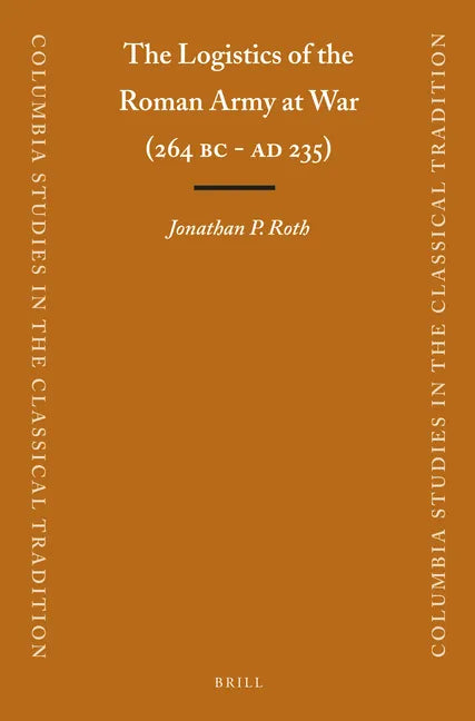 The Logistics of the Roman Army at War (264 B.C. - A.D.235) - Paperback