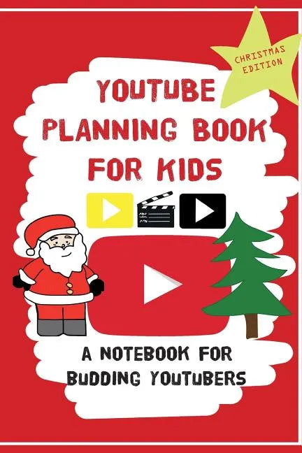 YouTube Planning Book For Kids: Christmas Edition: a bumper Christmas edition for keen Youtubers and Vloggers - Paperback