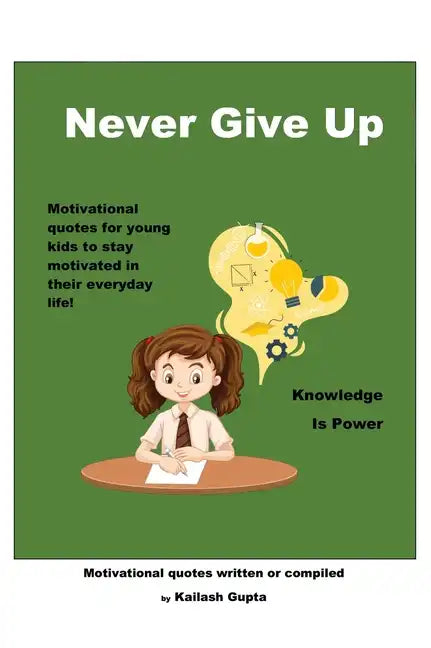 Never Give Up!: Knowledge is Power - Hardcover