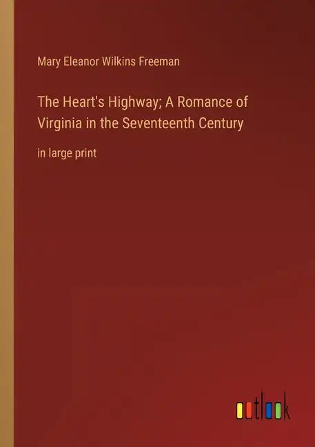 The Heart's Highway; A Romance of Virginia in the Seventeenth Century: in large print - Paperback