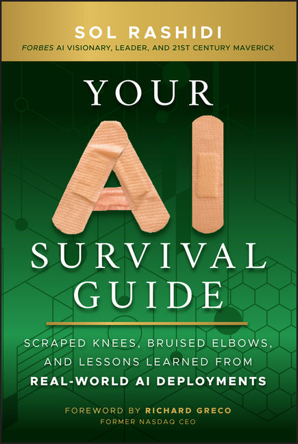 Your AI Survival Guide: Scraped Knees, Bruised Elbows, and Lessons Learned from Real-World AI Deployments - Hardcover