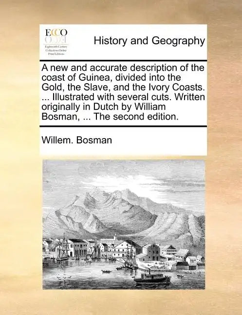 A New and Accurate Description of the Coast of Guinea, Divided Into the Gold, the Slave, and the Ivory Coasts. ... Illustrated with Several Cuts. Writ - Paperback