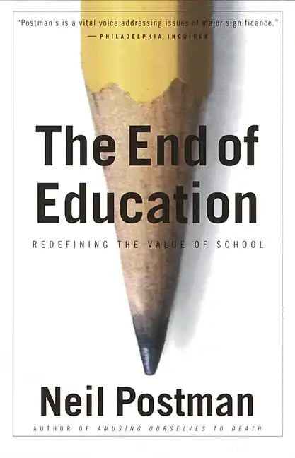 The End of Education: Redefining the Value of School - Paperback