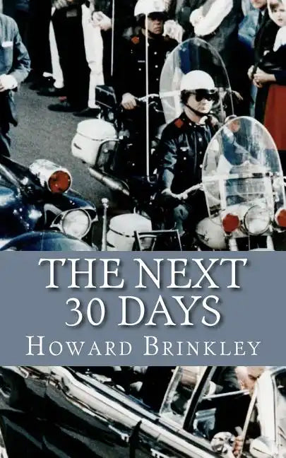 The Next 30 Days: How a Nation Rebuilt in the 30 Days Following the Death of JFK - Paperback
