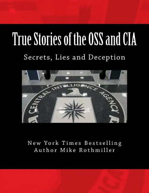 True Stories of the OSS and CIA: Formation of the OSS and CIA and their secret missions. These classified stories are told by the CIA - Paperback