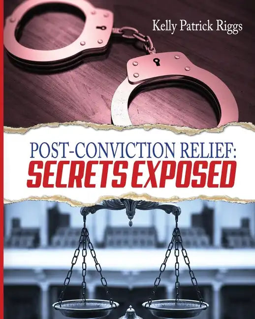 Post-Conviction Relief: Secrets Exposed - Paperback