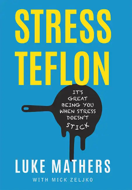 Stress Teflon: It's Great Being You When Stress Doesn't Stick - Hardcover