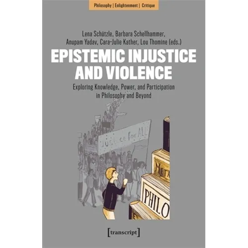 Epistemic Injustice and Violence: Exploring Knowledge, Power, and Participation in Philosophy and Beyond - Paperback