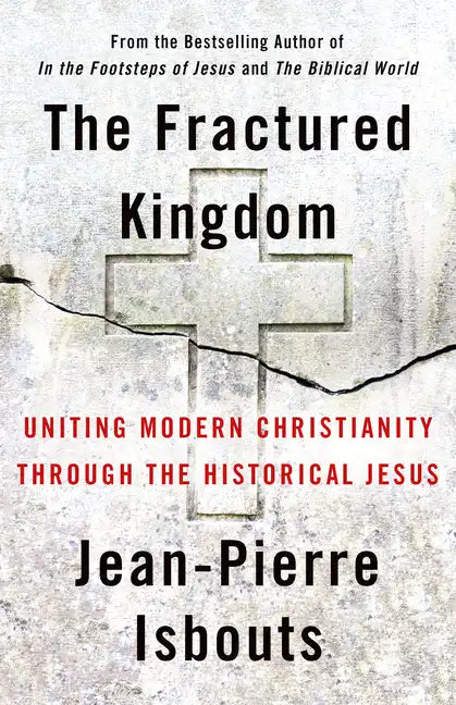The Fractured Kingdom: Uniting Modern Christianity Through the Historical Jesus - Hardcover