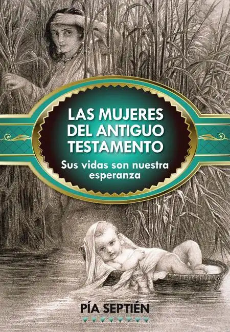 Las Mujeres del Antiguo Testamento: Sus Vidas Son Nuestra Esperanza - Paperback