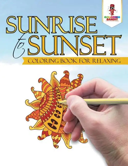 Sunrise to Sunset: Coloring Book for Relaxing - Paperback