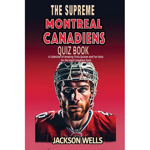 Montreal Canadiens: The Supreme Quiz and Trivia Book for all Ice Hockey Fans - Paperback