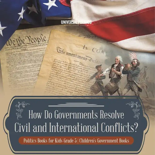 How Do Governments Resolve Civil and International Conflicts? Politics Books for Kids Grade 5 Children's Government Books - Paperback