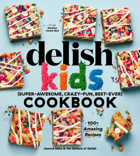 The Delish Kids (Super-Awesome, Crazy-Fun, Best-Ever) Cookbook: 100+ Amazing Recipes - Hardcover