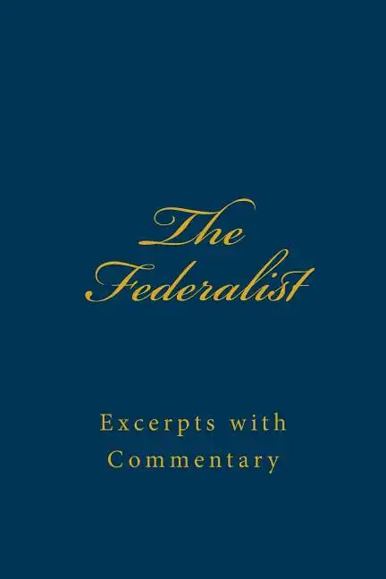 The Federalist: Excerpts with Commentary - Paperback