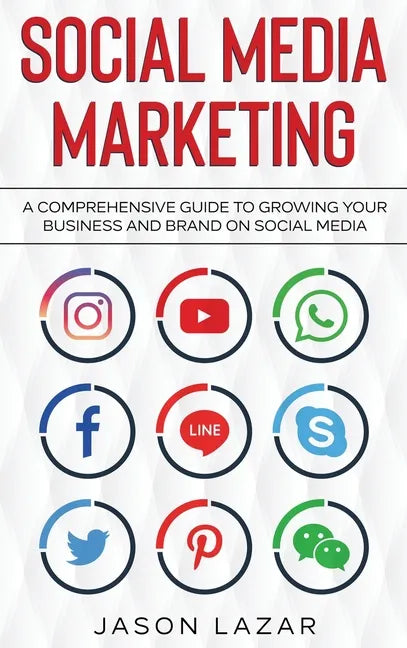Social Media Marketing: A Comprehensive Guide to Growing Your Brand on Social Media - Hardcover