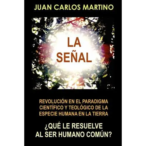 La Senal: Revolucion en el paradigma cientifico y teologico de la especie humana en la Tierra - Paperback