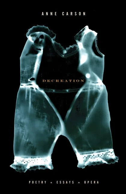 Decreation: Poetry, Essays, Opera - Paperback