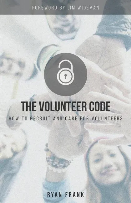The Volunteer Code: How to Recruit and Care for Volunteers - Paperback