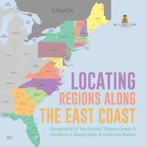 Locating Regions Along the East Coast Geography of the United States Grade 5 Children's Geography & Cultures Books - Paperback