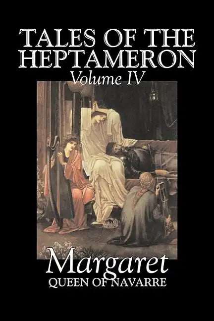 Tales of the Heptameron, Vol. IV of V by Margaret, Queen of Navarre, Fiction, Classics, Literary, Action & Adventure - Hardcover