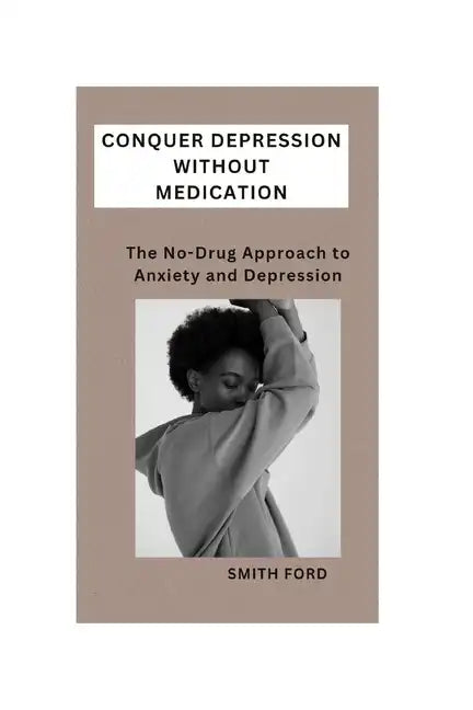 Conquer Depression Without Medication: A No-Drug Approach to Anxiety and Depression - Paperback
