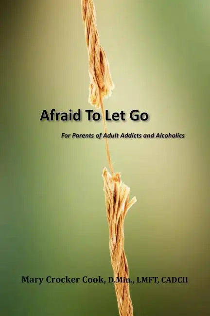 Afraid to Let Go. For Parents of Adult Addicts and Alcoholics - Paperback