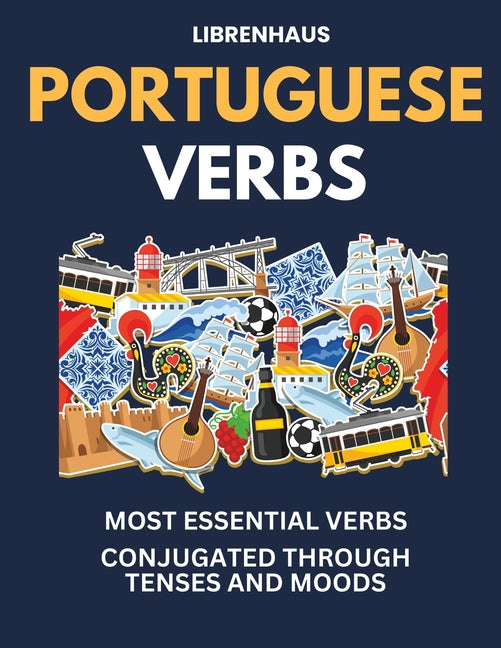 Portuguese Verbs: Most Essential Verbs Conjugated Through Tenses and Moods - Paperback