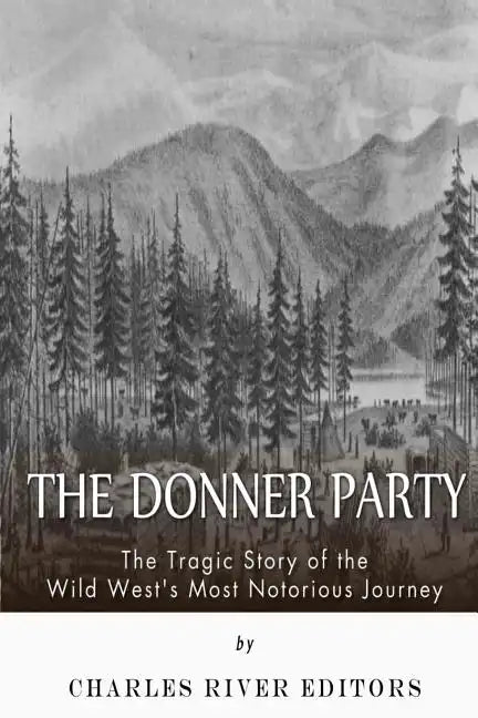 The Donner Party: The Tragic Story of the Wild West's Most Notorious Journey - Paperback