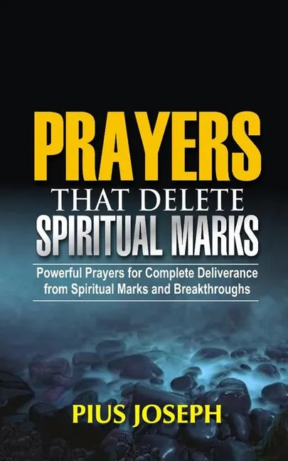 Prayers that Delete Spiritual Marks: Powerful Prayers for Complete Deliverance from Spiritual Marks and Breakthroughs - Paperback