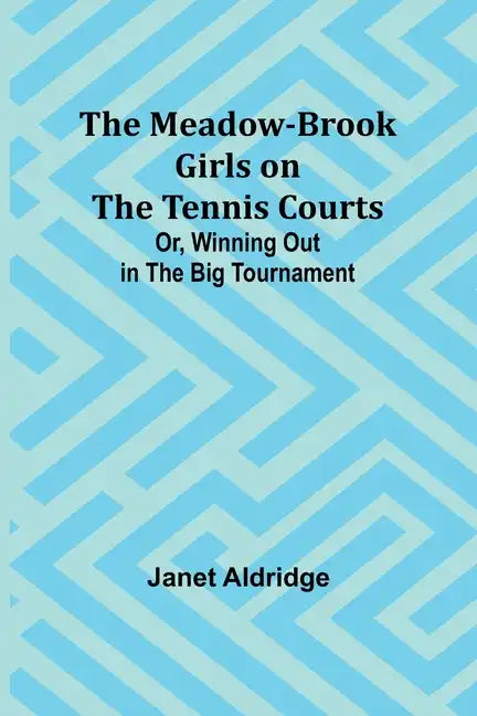 The Meadow-Brook Girls on the Tennis Courts; Or, Winning Out in the Big Tournament - Paperback