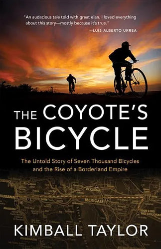 The Coyote's Bicycle: The Untold Story of 7,000 Bicycles and the Rise of a Borderland Empire - Paperback
