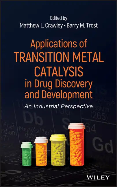 Applications of Transition Metal Catalysis in Drug Discovery and Development: An Industrial Perspective - Hardcover