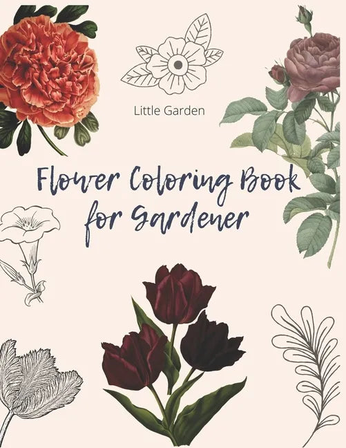 Flower Coloring Book for Gardener: 30 beautiful Real Flowers to coloring for adult, girls, gardener - Paperback