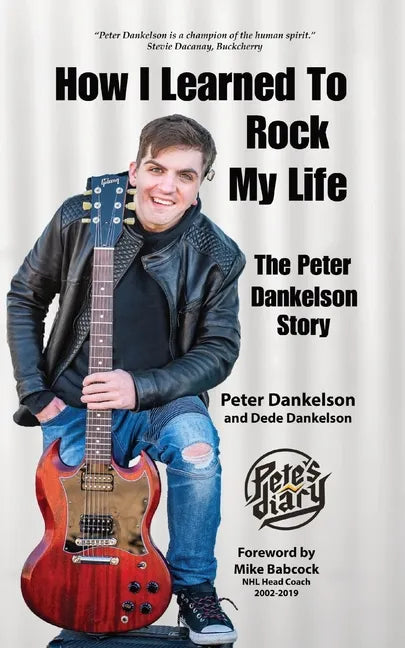 How I Learned To Rock My Life: The Peter Dankelson Story - Paperback