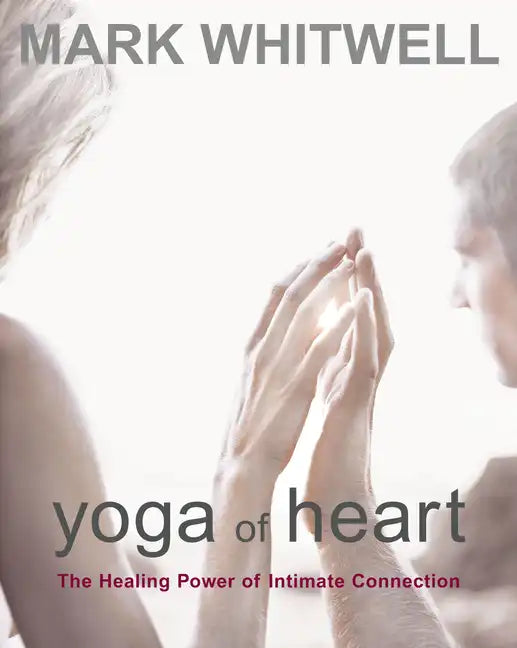 Yoga of Heart: The Healing Power of Intimate Connection - Paperback