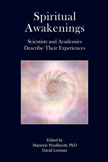 Spiritual Awakenings: Scientists and Academics Describe Their Experiences - Paperback