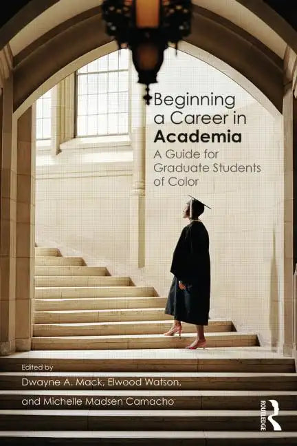 Beginning a Career in Academia: A Guide for Graduate Students of Color - Paperback