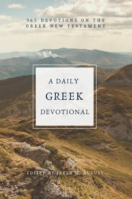 A Daily Greek Devotional: 365 Devotions on the Greek New Testament - Paperback