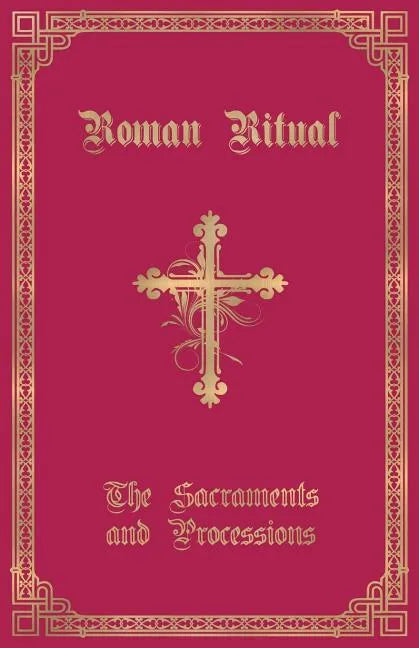The Roman Ritual: Volume I: Sacraments and Processions - Paperback